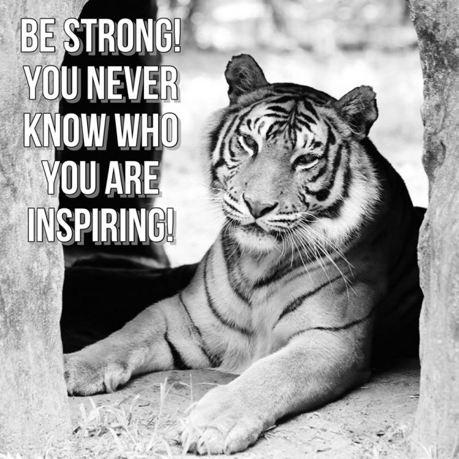 Memes and Quotes - Be strong! You never know who you are inspiring